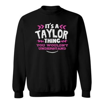 It's A Taylor Thing You Wouldn't Understand Custom Sweatshirt | Mazezy
