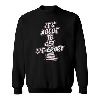 It's About To Get Literary Literary Reading Pun Sweatshirt | Mazezy DE