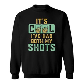 It's Cool I've Had Both My Shots Funny Tequila Whiskey Rum Sweatshirt | Mazezy
