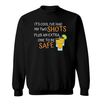 It's Cool I've Had My Two Shots Plus An Extra To Be Safe Premium Sweatshirt | Mazezy