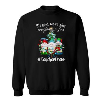It's Fine, We're Fine Everything Is Fine, Teacher Crew Sweatshirt | Mazezy