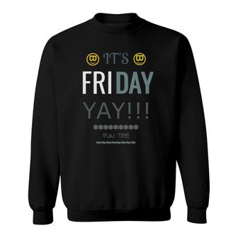 It's Friday Yay It's Time To Have Fun Happy Weekend Sweatshirt | Mazezy