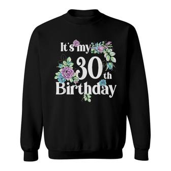 It's My 30Th Birthday Rose Flower Birthday Sweatshirt | Mazezy