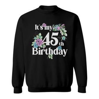 Its My 45Th Birthday Rose Flower Birthday Sweatshirt | Mazezy