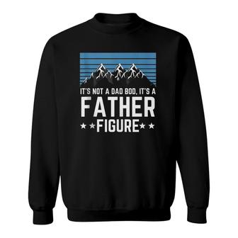 It's Not A Dad Bod It's A Father Figure Father's Day Gift Sweatshirt | Mazezy