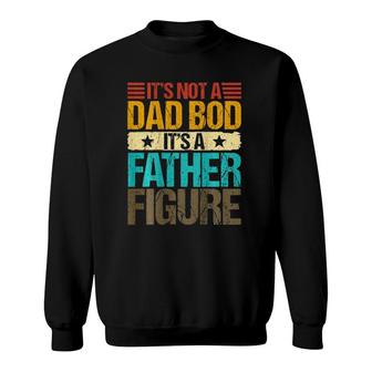 It's Not A Dad Bod It's A Father Figure Vintage On Back Sweatshirt | Mazezy