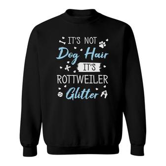 It's Not Dog Hair It's Rottweiler Glitter Dogs Owner Sweatshirt | Mazezy