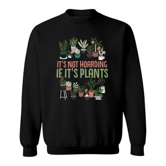 Its Not Hoarding If Its Plants Gardening Cactus Lover Tee Sweatshirt | Mazezy