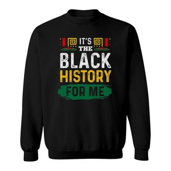 It's The Black History For Me African Black History Month Sweatshirt | Mazezy