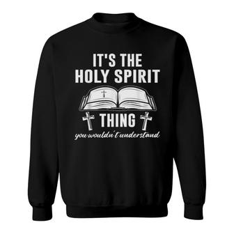 It's The Holy Spirit Thing Christian Sweatshirt | Mazezy