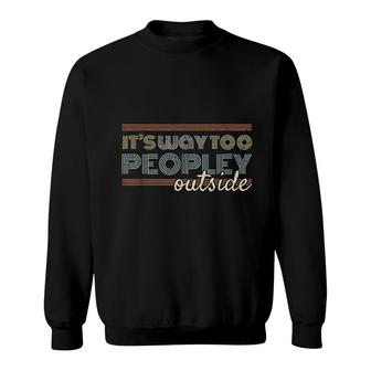 Its Way Too Peopley Outside Sweatshirt | Mazezy DE
