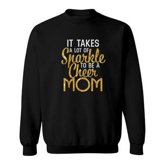 Ittakes A Lot Of Sparkle To Be A Cheer Mom Sweatshirt - Thegiftio