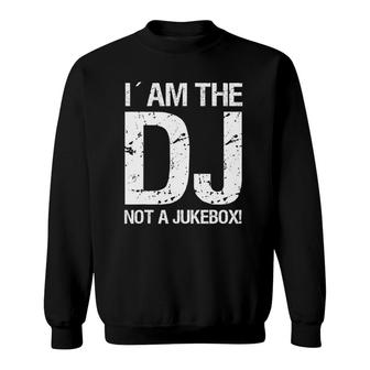 I´Am The Dj Not A Jukebox Sweatshirt | Mazezy
