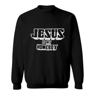 Jesus Is My Homeboy Sweatshirt | Mazezy