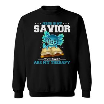 Jesus Is My Savior Axolotls Are My Therapy Sweatshirt | Mazezy