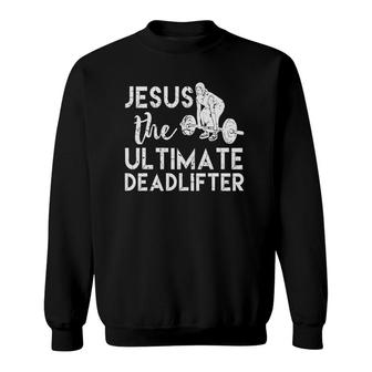 Jesus The Ultimate Deadlifter  Weightlifting Sweatshirt