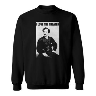 John Wilkes Booth I Love The Theater Sweatshirt | Mazezy