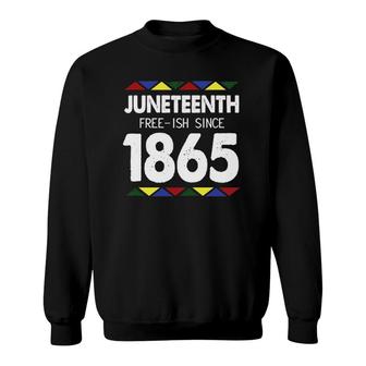 Juneteenth Free-Ish Since 1865 Black African Sweatshirt | Mazezy