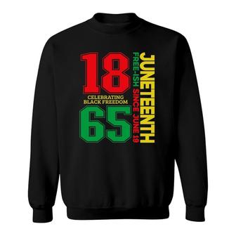 Juneteenth Free-Ish Since 1865 Celebrating Black Freedom Sweatshirt | Mazezy