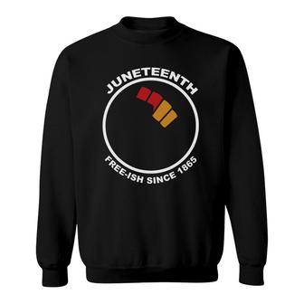 Juneteenth Free-Ish Since 1865 Raised Fist Sweatshirt | Mazezy