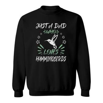 Just A Dad Who Loves Hummingbirds Sweatshirt