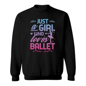 Just A Girl Who Loves Ballet Love To Dance Ballerina Sweatshirt | Mazezy