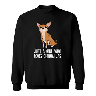 Just A Girl Who Loves Chihuahua Dogs Sweatshirt | Mazezy