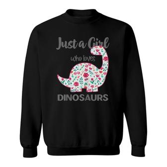 Just A Girl Who Loves Dinosaurs Floral Girls Teens Cute Gift Sweatshirt | Mazezy AU