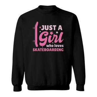 Just A Girl Who Loves Skateboarding Skater Gift Skateboard Sweatshirt | Mazezy
