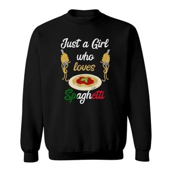 Just A Girl Who Loves Spaghetti Lover Pasta Noodles Cooking Sweatshirt | Mazezy