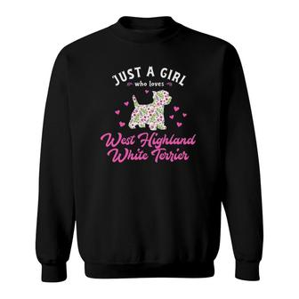Just A Girl Who Loves West Highland White Terrier Sweatshirt | Mazezy