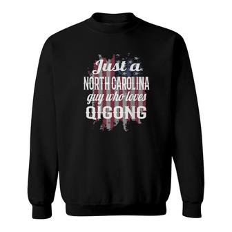 Just A North Carolina Guy Who Loves Qigong Qigong Beginner Sweatshirt | Mazezy