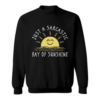 Just A Sarcastic Ray Of Sunshine Funny Saying Sarcastic Sweatshirt - Thegiftio UK
