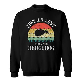 Just An Aunt Who Loves Hedgehog Sweatshirt | Mazezy