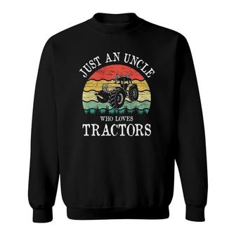 Just An Uncle Who Loves Tractors Sweatshirt | Mazezy