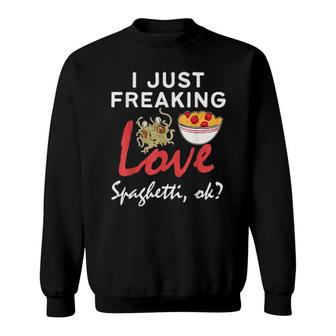 Just Freaking Love Spaghetti Sweatshirt | Mazezy