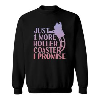 Just One More Roller Coaster I Promise Sweatshirt | Mazezy