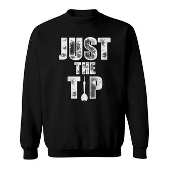 Just The Tip Pin Funny Darts Men Gifts Sweatshirt | Mazezy