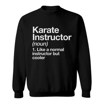 Karate Instructor Definition Funny Martial Arts Trainer Sweatshirt | Mazezy