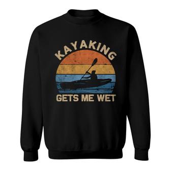 Kayaking Gets Me Wet Paddling Boating Canoeing Retro Sweatshirt | Mazezy