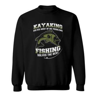 Kayaking Solves Most Of My Problems Fishing Solves The Rest Sweatshirt | Mazezy
