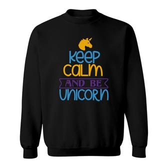 Keep Calm And Be Unicorn Sweatshirt | Mazezy