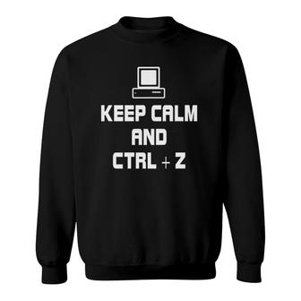 Keep Calm Ctrl Z Funny Computer Sweatshirt | Mazezy