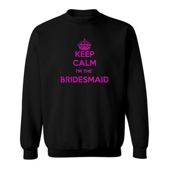 Keep Calm I Am The Bridesmaid Sweatshirt | Mazezy