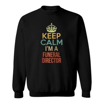 Keep Calm I'm A Funeral Director Sweatshirt | Mazezy
