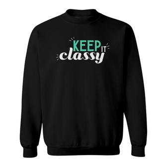 Keep It Classy Cute And Classy Sweatshirt | Mazezy