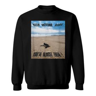 Keep Moving, Baby You Are Almost There Design Sweatshirt | Mazezy