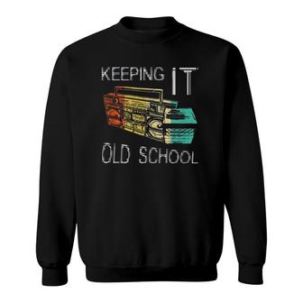 Keeping It Old School - Retro Boombox 80S 90S Hip Hop Music  Sweatshirt