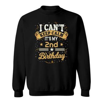 Kids 2 Years Old I Can't Keep Calm It's My 2Nd Birthday Sweatshirt | Mazezy