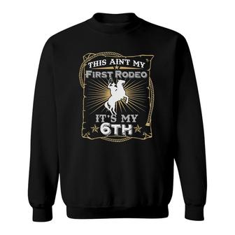 Kids Funny Ain't My First Rodeo 6Th Birthday For Kids Sweatshirt | Mazezy
